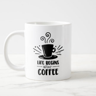 Jumbo size mug with "Life Begins After Coffee"