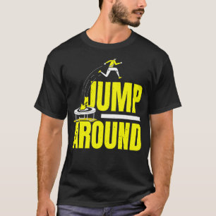 Jump Around Jumping Trampoliner Trampolining Tramp T-Shirt