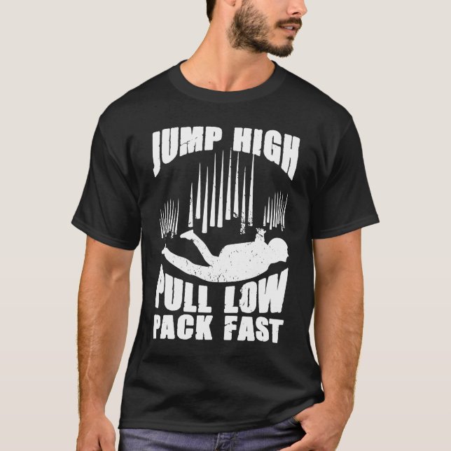 Jump High Pull Low Pack Fast Parachute Skydive Sky T-Shirt (Front)