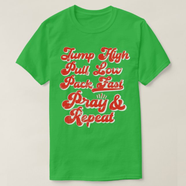 Jump High Pull Low Pack Fast Pray amp Repeat Skydi T-Shirt (Design Front)