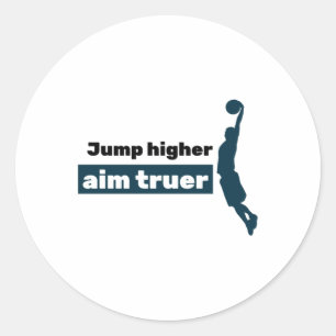 Jump Higher Aim Truer  Classic Round Sticker