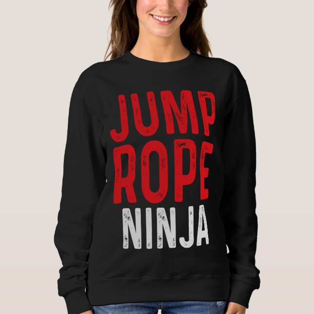 Jump Rope Ninja Skipping Jumping Roping Workout Sweatshirt (Front)