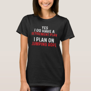 Jump Rope Retirement Skipping Jumping Roping Worko T-Shirt