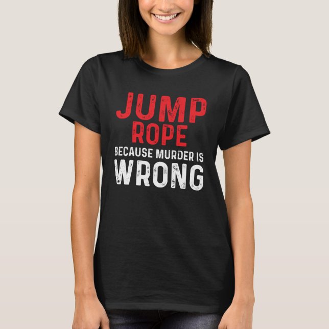 Jump Rope Wrong Skipping Jumping Roping Workout T-Shirt (Front)