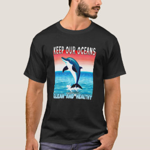 Jumping Dolphin keep our oceans clean and healthy T-Shirt