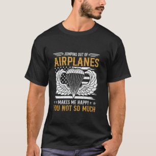 Jumping Out Of Airplanes Happy Airborne Paratroope T-Shirt
