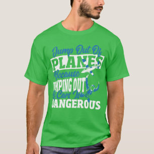 Jumping Out Of Cars Is Dangerous Skydiving girl T-Shirt