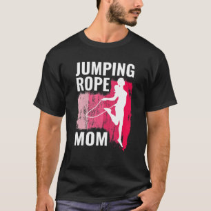 Jumping Rope Mom Rope Jumpers For Women Jump Rope T-Shirt