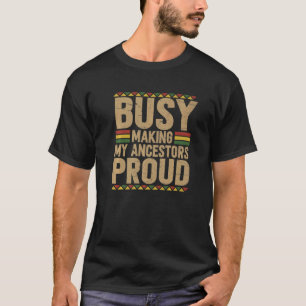 June 19 1865 Juneteenth Busy Making My Ancestors T-Shirt