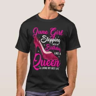 June Girl Stepping Into My Birthday Like A Queen S T-Shirt