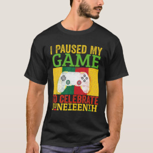 Junenth Gamer I Paused My Game To Celebrate Juneth T-Shirt