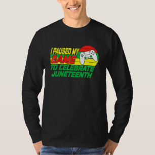 Junenth Gamer I Paused My Game To Celebrate Juneth T-Shirt