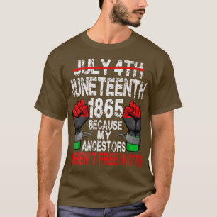 Juneteenth 1865 Because My Ancestors Black America T-Shirt
