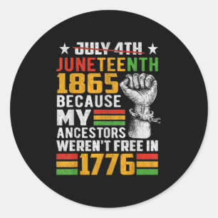 Juneteenth 1865 Because My Ancestors Werent Free I Classic Round Sticker