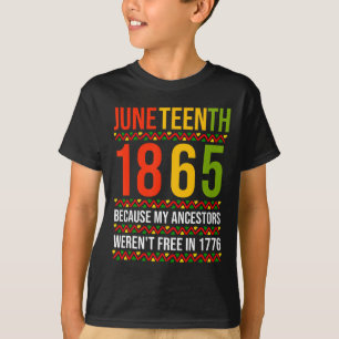 Juneteenth 1865 Because My Ancestors Weren't Free  T-Shirt