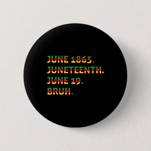 Juneteenth 1865 Bruh African American Black Freedo 2 Inch Round Button
