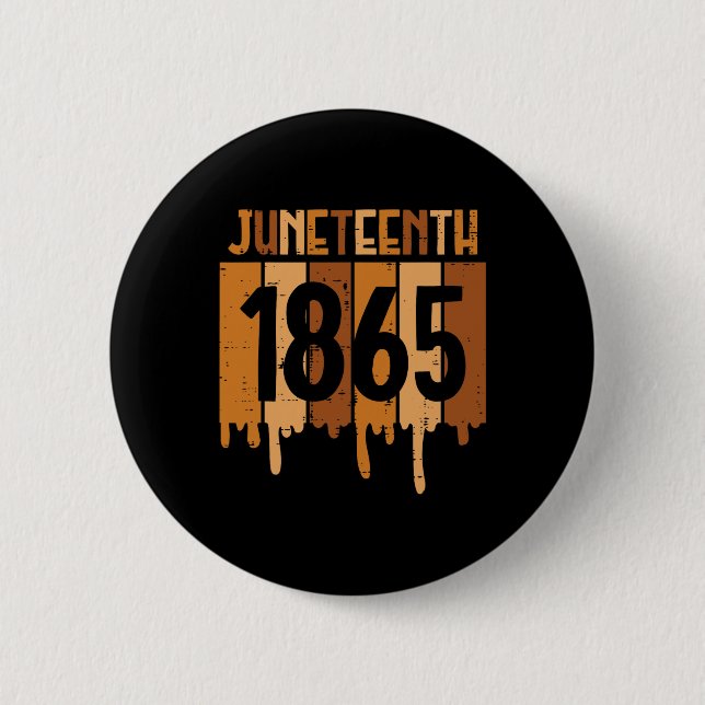 Juneteenth 1865 Melanin Drip Black Pride Men Women 2 Inch Round Button (Front)