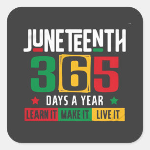 Juneteenth 365 Days a Year Learn It Like It Live Square Sticker
