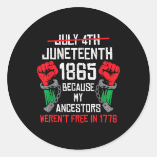 Juneteenth Because My Ancestor Werent Free 1776 Af Classic Round Sticker