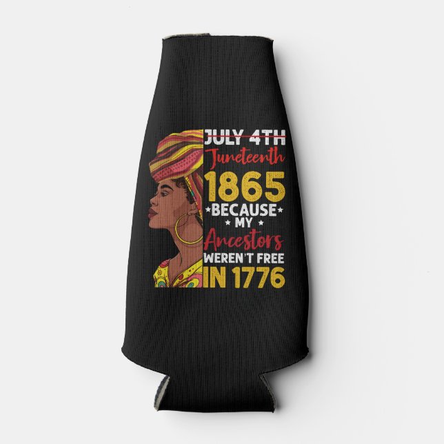 Juneteenth Because My Ancestor Weren't Free 1776 Bottle Cooler (Front)