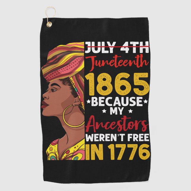 Juneteenth Because My Ancestor Weren't Free 1776 Golf Towel (Front)