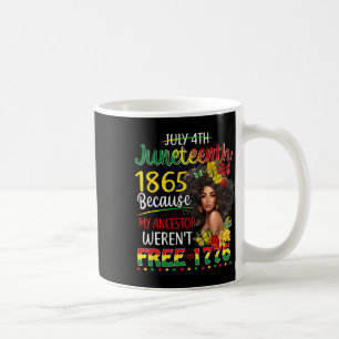 Juneteenth Black Women Because My Ancestor Weren't Coffee Mug