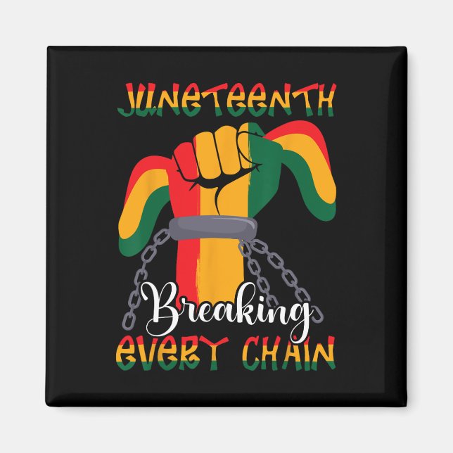 Juneteenth Breaking Every Chain  Magnet (Front)