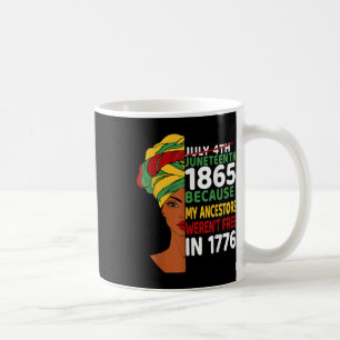 Juneteenth Day Ancestors Werent Free 1776 July 4th Coffee Mug