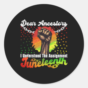Juneteenth Dear Ancestors I Understood The Ignment Classic Round Sticker