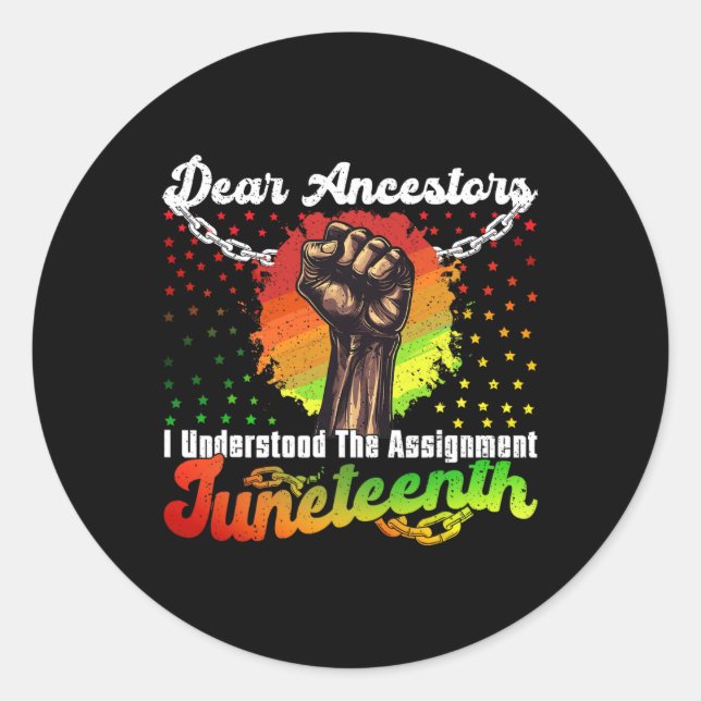 Juneteenth Dear Ancestors I Understood The Ignment Classic Round Sticker (Front)