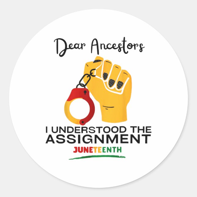 Juneteenth Dear Ancestors I Understood The Ignment Classic Round Sticker (Front)