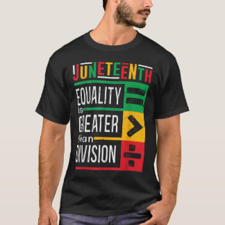 Juneteenth Equality Is Greater Than Division T-Shirt