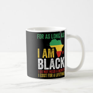 Juneteenth For As Long As I Am Black I Exist For A Coffee Mug
