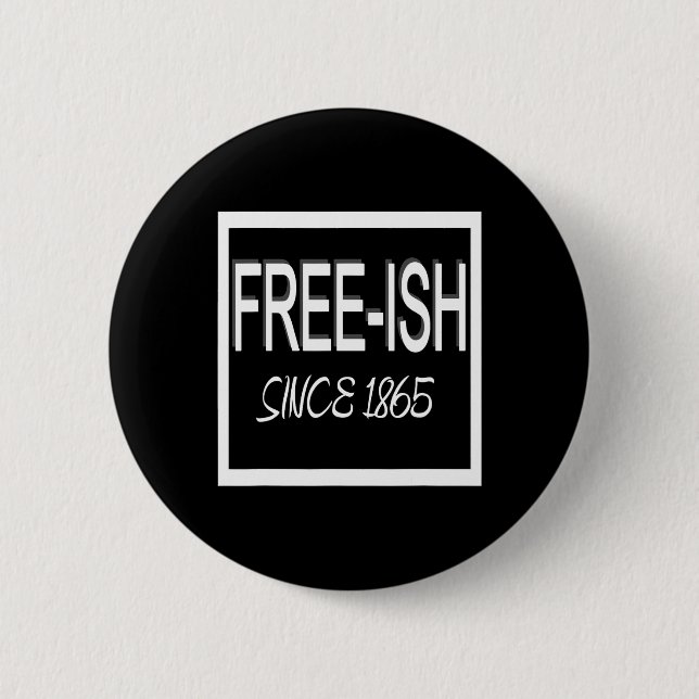 Juneteenth Free-ish 1865 Freedom Emancipation Blac 2 Inch Round Button (Front)