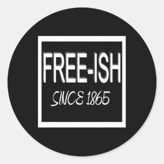 Juneteenth Free-ish 1865 Freedom Emancipation Blac Classic Round Sticker