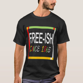 Juneteenth Free-ish 1865 Freedom Emancipation Blac T-Shirt