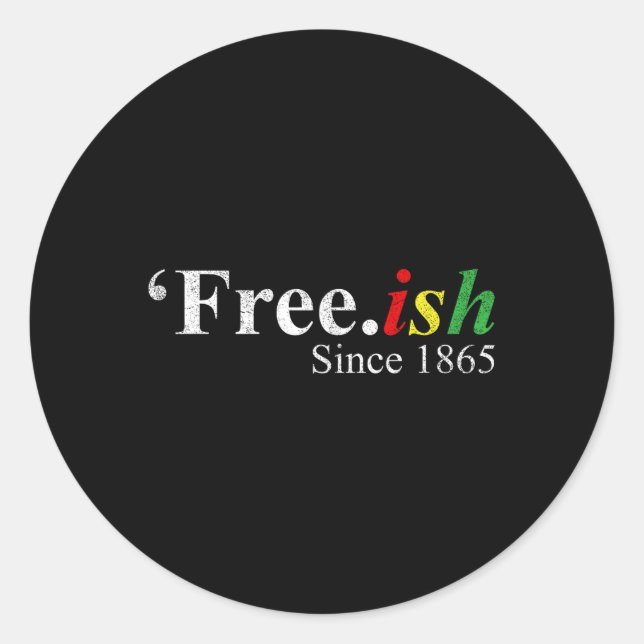 Juneteenth Free-ish  Classic Round Sticker (Front)