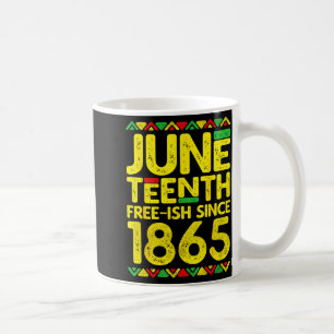 Juneteenth free-ish since 1865 black pride  coffee mug