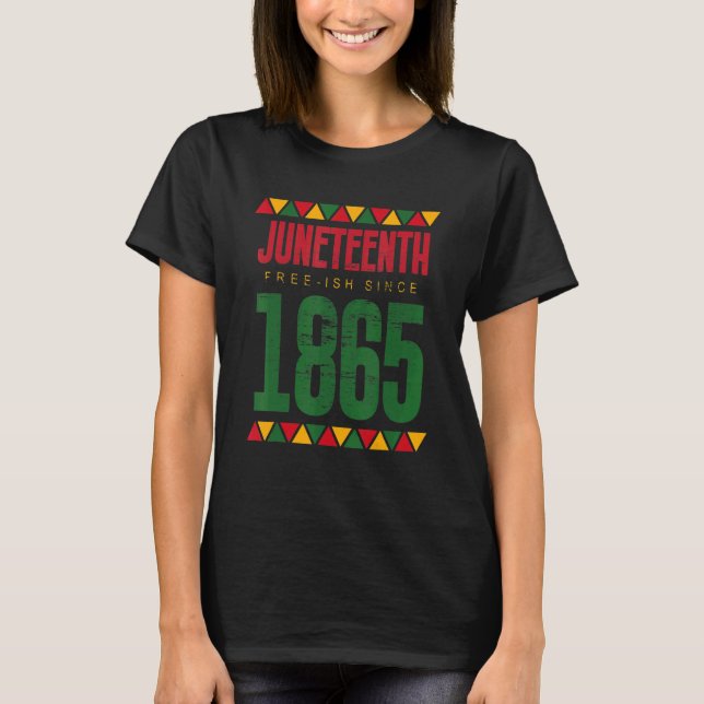 Juneteenth Free Ish Since 1865 Black Pride T-Shirt (Front)