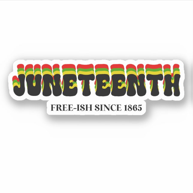 Juneteenth Free-Ish Since 1865 Custom Cut (Front)