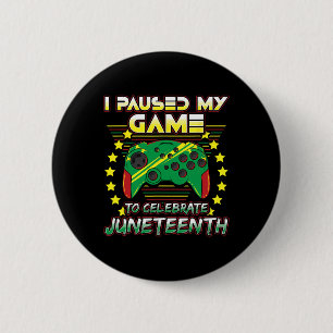 Juneteenth Gamer I Paused My Video Game 1865 Black 2 Inch Round Button