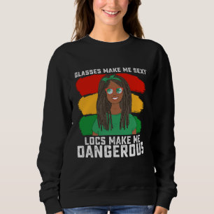 Juneteenth Glasses Locs Make Me Dangerous Sweatshirt