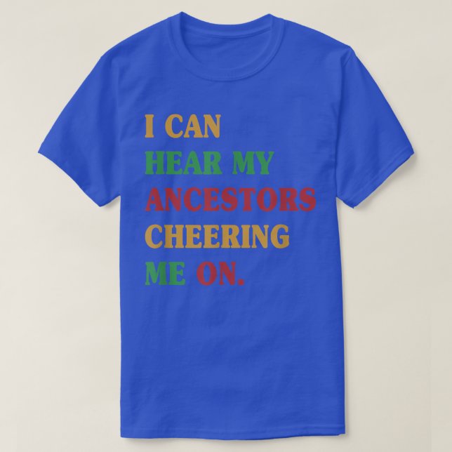Juneteenth I Can Hear My Ancestors Cheering Me On  T-Shirt (Design Front)