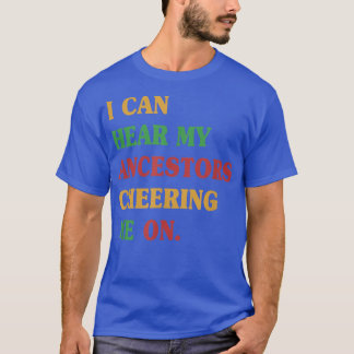 Juneteenth I Can Hear My Ancestors Cheering Me On  T-Shirt