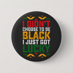 Juneteenth I Didn't Choose To Be Black 2 Inch Round Button