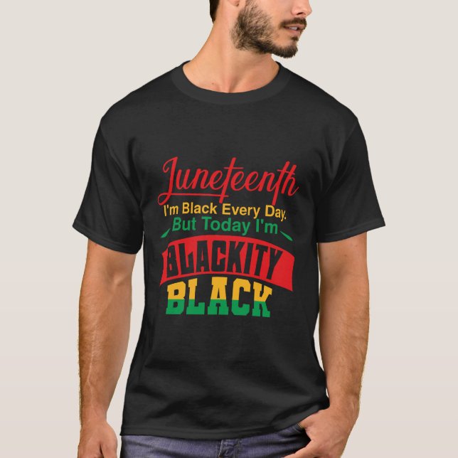Juneteenth I'm Black every Day T-Shirt (Front)