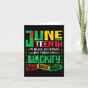 Juneteenth I'm Black Everyday But Today I'm Blacki Card