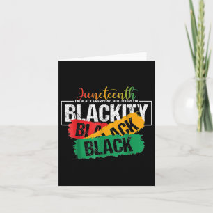 Juneteenth Im Black Everyday But Today Im Blackity Card