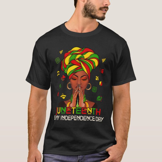 Juneteenth Is My Independence Day Afro Melanin Bla T-Shirt (Front)