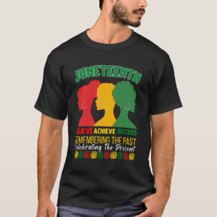 Juneteenth Is My Independence Day Believe Achieve T-Shirt